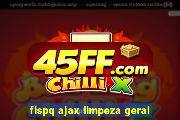 fispq ajax limpeza geral